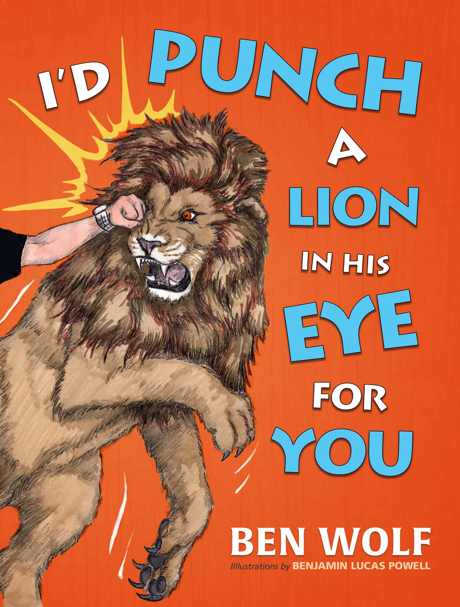 I'd Punch a Lion in His Eye for You by Ben Wolf